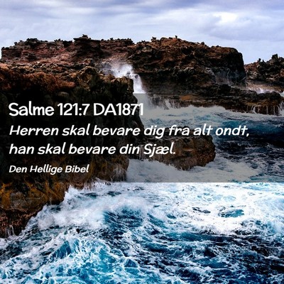 Picture 02 - Salme 121:7 DA1871 - Herren skal bevare dig fra alt ondt, han skal - Bible Verse Picture