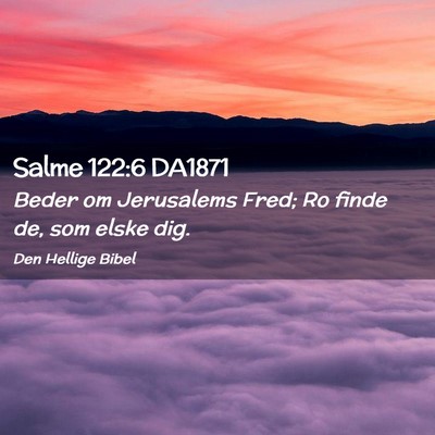 Picture 02 - Salme 122:6 DA1871 - Beder om Jerusalems Fred; Ro finde de, som elske - Bible Verse Picture