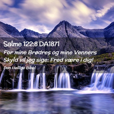 Picture 02 - Salme 122:8 DA1871 - For mine Brødres og mine Venners Skyld vil jeg - Bible Verse Picture
