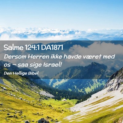 Picture 02 - Salme 124:1 DA1871 - Dersom Herren ikke havde været med os — saa - Bible Verse Picture