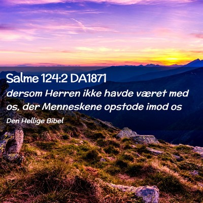 Picture 02 - Salme 124:2 DA1871 - dersom Herren ikke havde været med os, der - Bible Verse Picture