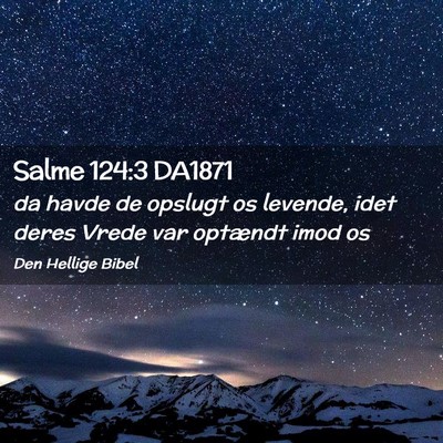 Picture 02 - Salme 124:3 DA1871 - da havde de opslugt os levende, idet deres Vrede - Bible Verse Picture