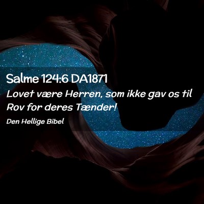 Picture 02 - Salme 124:6 DA1871 - Lovet være Herren, som ikke gav os til Rov for - Bible Verse Picture