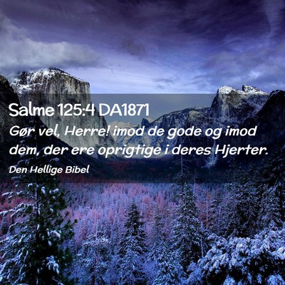 Picture 02 - Salme 125:4 DA1871 - Gør vel, Herre! imod de gode og imod dem, der - Bible Verse Picture