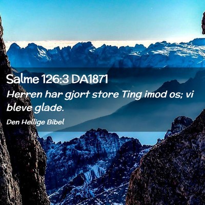 Picture 02 - Salme 126:3 DA1871 - Herren har gjort store Ting imod os; vi bleve - Bible Verse Picture