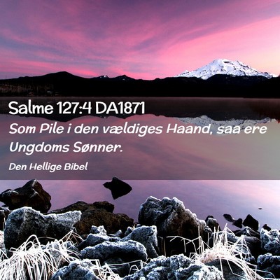 Picture 02 - Salme 127:4 DA1871 - Som Pile i den vældiges Haand, saa ere Ungdoms - Bible Verse Picture