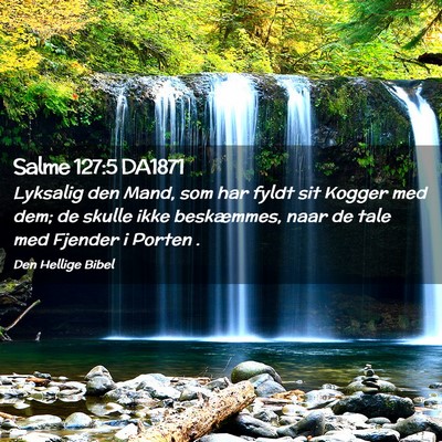 Picture 02 - Salme 127:5 DA1871 - Lyksalig den Mand, som har fyldt sit Kogger med - Bible Verse Picture