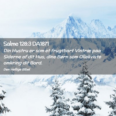 Picture 02 - Salme 128:3 DA1871 - Din Hustru er som et frugtbart Vintræ paa - Bible Verse Picture