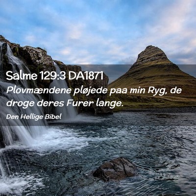 Picture 02 - Salme 129:3 DA1871 - Plovmændene pløjede paa min Ryg, de droge deres - Bible Verse Picture