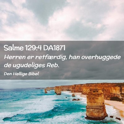 Picture 02 - Salme 129:4 DA1871 - Herren er retfærdig, han overhuggede de - Bible Verse Picture