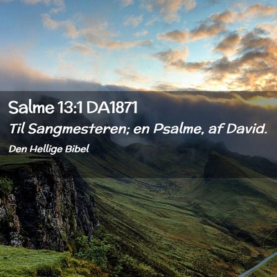 Picture 02 - Salme 13:1 DA1871 - Til Sangmesteren; en Psalme, af - Bible Verse Picture