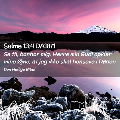Picture 02 - Salme 13:4 DA1871 - Se til, bønhør mig, Herre min Gud! opklar mine - Bible Verse Picture