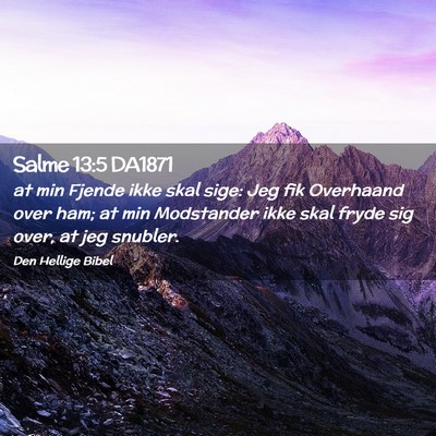 Picture 02 - Salme 13:5 DA1871 - at min Fjende ikke skal sige: Jeg fik Overhaand - Bible Verse Picture