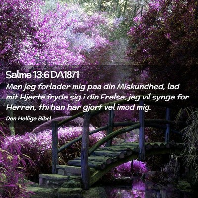 Picture 02 - Salme 13:6 DA1871 - Men jeg forlader mig paa din Miskundhed, lad mit - Bible Verse Picture