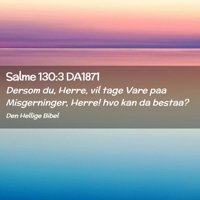 Picture 02 - Salme 130:3 DA1871 - Dersom du, Herre, vil tage Vare paa Misgerninger, - Bible Verse Picture
