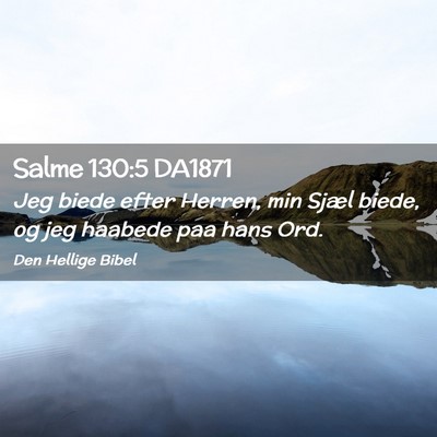 Picture 02 - Salme 130:5 DA1871 - Jeg biede efter Herren, min Sjæl biede, og jeg - Bible Verse Picture