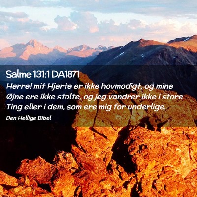 Picture 02 - Salme 131:1 DA1871 - Herre! mit Hjerte er ikke hovmodigt, og mine - Bible Verse Picture