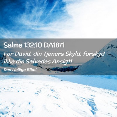 Picture 02 - Salme 132:10 DA1871 - For David, din Tjeners Skyld, forskyd ikke din - Bible Verse Picture