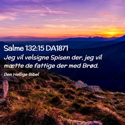 Picture 02 - Salme 132:15 DA1871 - Jeg vil velsigne Spisen der, jeg vil mætte de - Bible Verse Picture