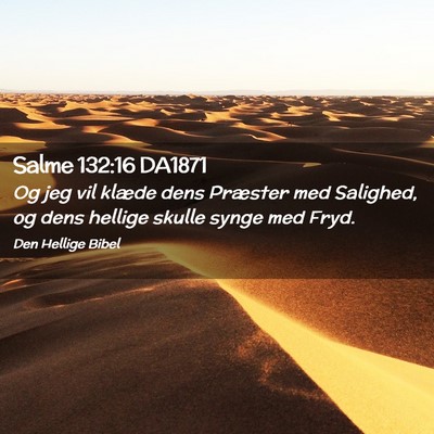 Picture 02 - Salme 132:16 DA1871 - Og jeg vil klæde dens Præster med Salighed, og - Bible Verse Picture