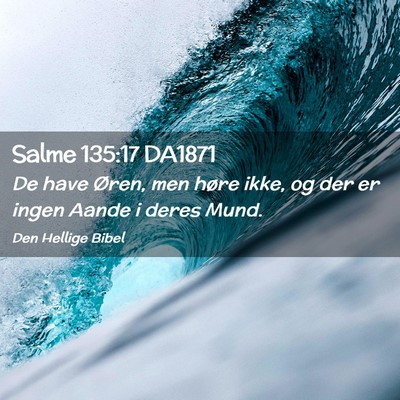 Picture 02 - Salme 135:17 DA1871 - De have Øren, men høre ikke, og der er ingen - Bible Verse Picture