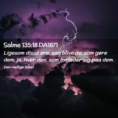 Picture 02 - Salme 135:18 DA1871 - Ligesom disse ere, saa blive de, som gøre dem, - Bible Verse Picture
