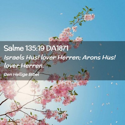 Picture 02 - Salme 135:19 DA1871 - Israels Hus! lover Herren; Arons Hus! lover - Bible Verse Picture