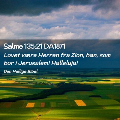 Picture 02 - Salme 135:21 DA1871 - Lovet være Herren fra Zion, han, som bor i - Bible Verse Picture