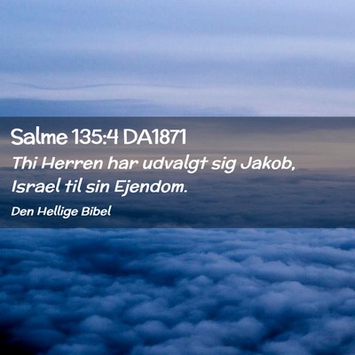 Picture 02 - Salme 135:4 DA1871 - Thi Herren har udvalgt sig Jakob, Israel til sin - Bible Verse Picture