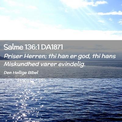 Picture 02 - Salme 136:1 DA1871 - Priser Herren; thi han er god, thi hans - Bible Verse Picture