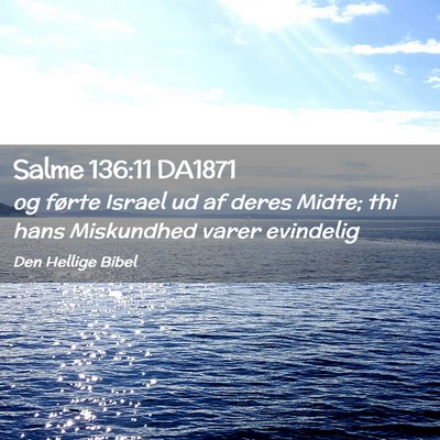 Picture 02 - Salme 136:11 DA1871 - og førte Israel ud af deres Midte; thi hans - Bible Verse Picture