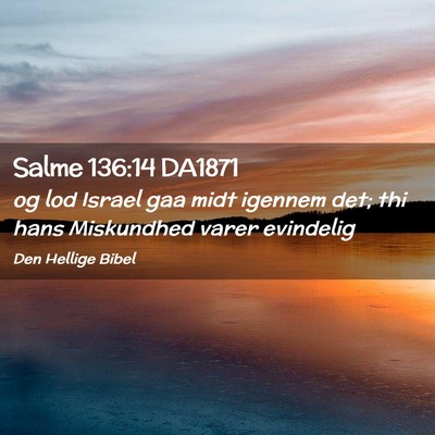 Picture 02 - Salme 136:14 DA1871 - og lod Israel gaa midt igennem det; thi hans - Bible Verse Picture