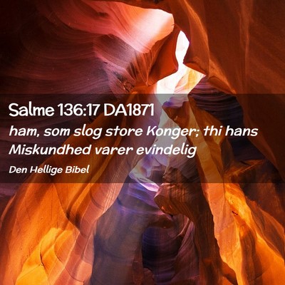 Picture 02 - Salme 136:17 DA1871 - ham, som slog store Konger; thi hans Miskundhed - Bible Verse Picture