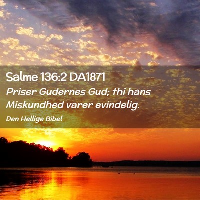 Picture 02 - Salme 136:2 DA1871 - Priser Gudernes Gud; thi hans Miskundhed varer - Bible Verse Picture