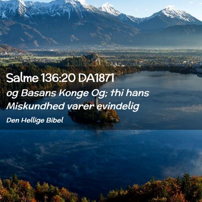 Picture 02 - Salme 136:20 DA1871 - og Basans Konge Og; thi hans Miskundhed varer - Bible Verse Picture
