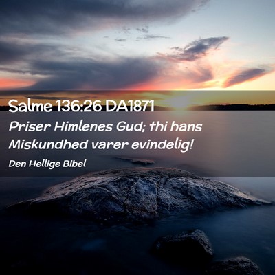 Picture 02 - Salme 136:26 DA1871 - Priser Himlenes Gud; thi hans Miskundhed varer - Bible Verse Picture