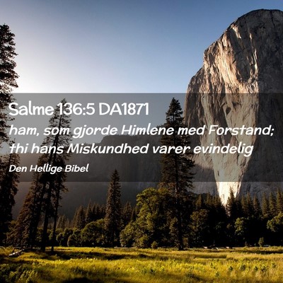 Picture 02 - Salme 136:5 DA1871 - ham, som gjorde Himlene med Forstand; thi hans - Bible Verse Picture