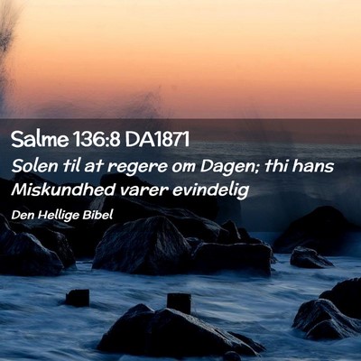 Picture 02 - Salme 136:8 DA1871 - Solen til at regere om Dagen; thi hans Miskundhed - Bible Verse Picture