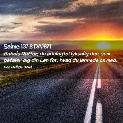 Picture 02 - Salme 137:8 DA1871 - Babels Datter, du ødelagte! lyksalig den, som - Bible Verse Picture