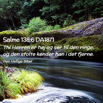 Picture 02 - Salme 138:6 DA1871 - Thi Herren er høj og ser til den ringe, og den - Bible Verse Picture