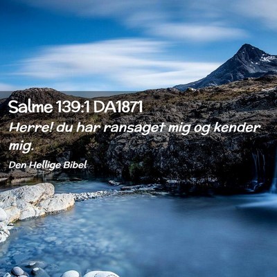 Picture 02 - Salme 139:1 DA1871 - Herre! du har ransaget mig og kender - Bible Verse Picture
