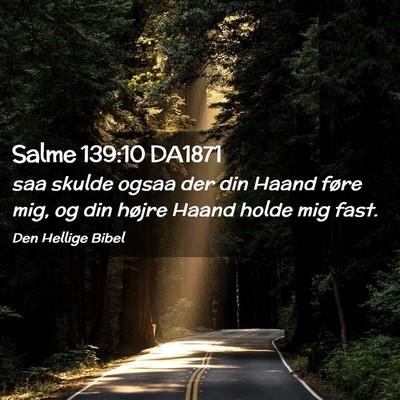 Picture 02 - Salme 139:10 DA1871 - saa skulde ogsaa der din Haand føre mig, og din - Bible Verse Picture