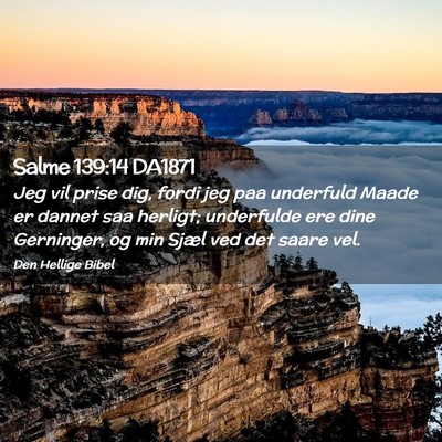 Picture 02 - Salme 139:14 DA1871 - Jeg vil prise dig, fordi jeg paa underfuld Maade - Bible Verse Picture