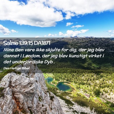 Picture 02 - Salme 139:15 DA1871 - Mine Ben vare ikke skjulte for dig, der jeg blev - Bible Verse Picture