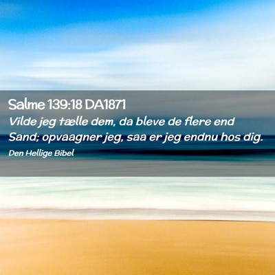 Picture 02 - Salme 139:18 DA1871 - Vilde jeg tælle dem, da bleve de flere end Sand; - Bible Verse Picture