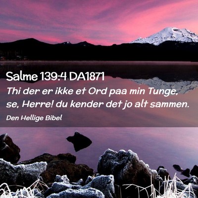 Picture 02 - Salme 139:4 DA1871 - Thi der er ikke et Ord paa min Tunge, se, Herre! - Bible Verse Picture