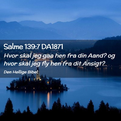 Picture 02 - Salme 139:7 DA1871 - Hvor skal jeg gaa hen fra din Aand? og hvor skal - Bible Verse Picture