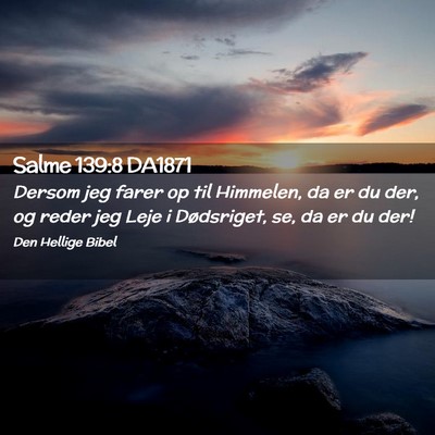 Picture 02 - Salme 139:8 DA1871 - Dersom jeg farer op til Himmelen, da er du der, - Bible Verse Picture