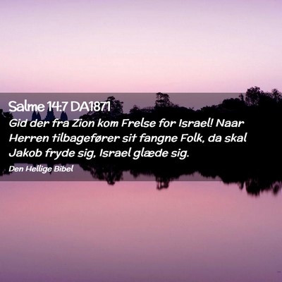 Picture 02 - Salme 14:7 DA1871 - Gid der fra Zion kom Frelse for Israel! Naar - Bible Verse Picture