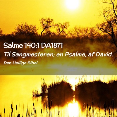 Picture 02 - Salme 140:1 DA1871 - Til Sangmesteren; en Psalme, af - Bible Verse Picture